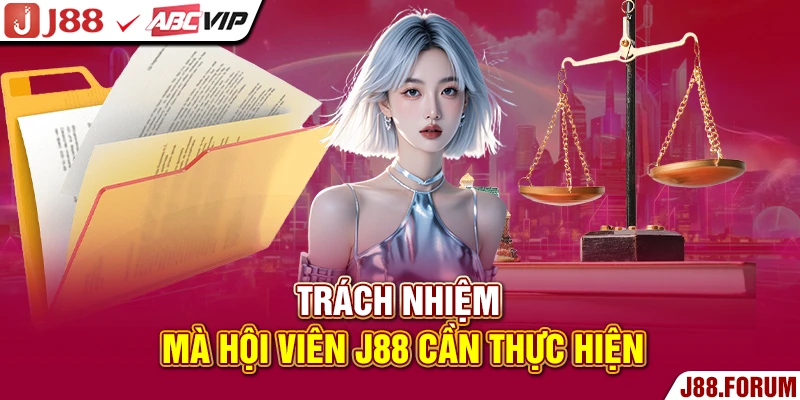 Trách nhiệm mà hội viên J88 cần thực hiện
