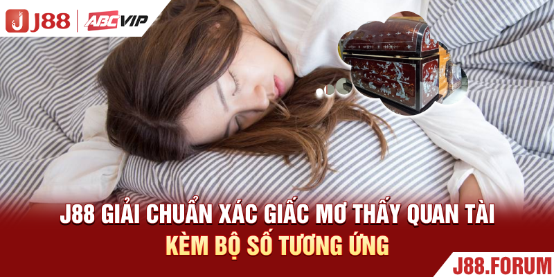 Nằm Mơ Thấy Quan Tài - Khám Phá Bí Mật Số Học Đổi Đời Ngay J88 giải chuẩn xác giấc mơ thấy quan tài kèm bộ số tương ứng