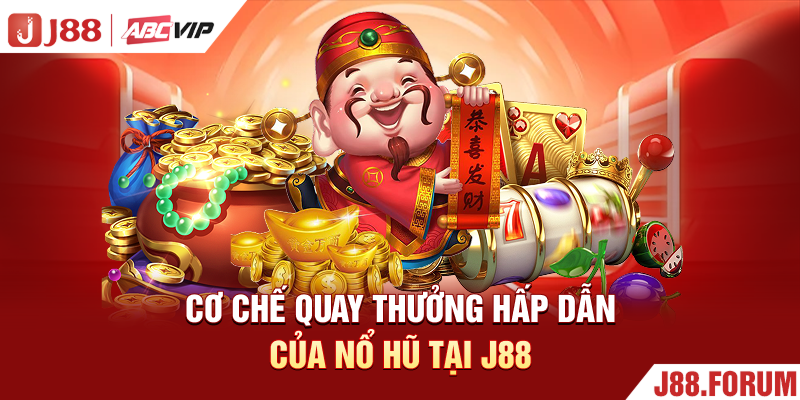 Cơ chế quay thưởng hấp dẫn của nổ hũ tại J88