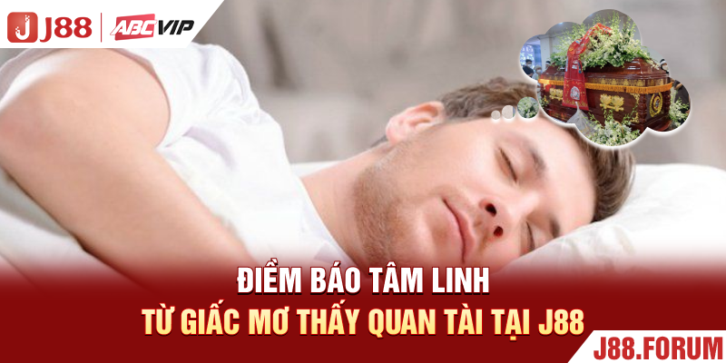 Nằm Mơ Thấy Quan Tài - Khám Phá Bí Mật Số Học Đổi Đời Ngay Điềm báo tâm linh từ giấc mơ thấy quan tài tại J88
