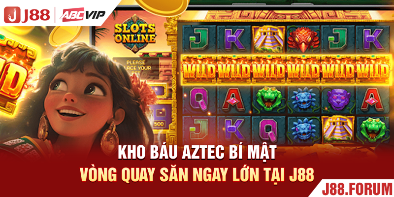 Kho Báu Aztec - Bí Mật Vòng Quay Săn Ngay Thưởng Lớn J88