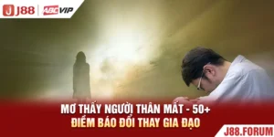 Mơ Thấy Người Thân Mất - 50+ Điềm Báo Đổi Thay Gia Đạo