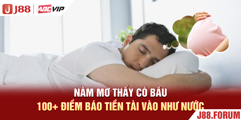 Nằm Mơ Thấy Có Bầu - 100+ Điềm Báo Tiền Tài Vào Như Nước Nằm Mơ Thấy Có Bầu - 100+ Điềm Báo Tiền Tài Vào Như Nước