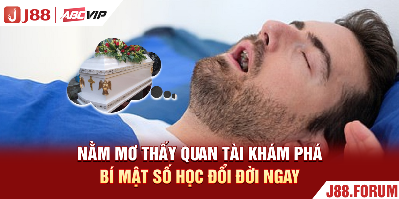 Nằm Mơ Thấy Quan Tài - Khám Phá Bí Mật Số Học Đổi Đời Ngay Nằm Mơ Thấy Quan Tài - Khám Phá Bí Mật Số Học Đổi Đời Ngay