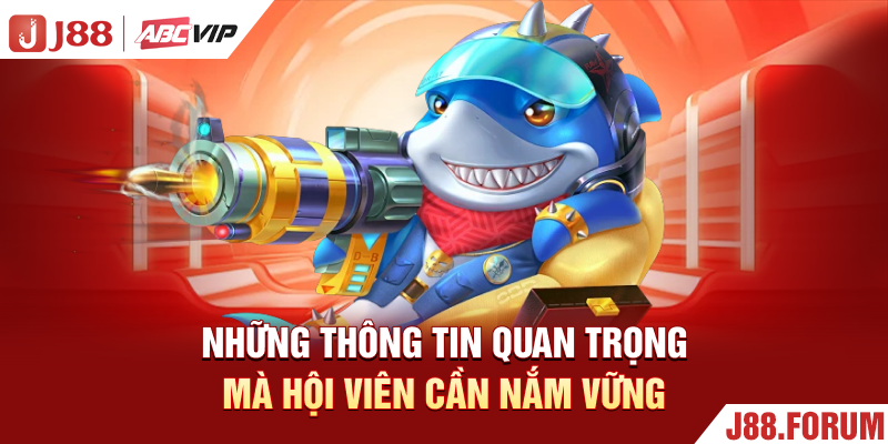 Bắn Cá Apk - Siêu Phẩm Bắn Cá Đổi Thưởng Đỉnh Cao Từ J88 Những thông tin quan trọng mà hội viên cần nắm vững